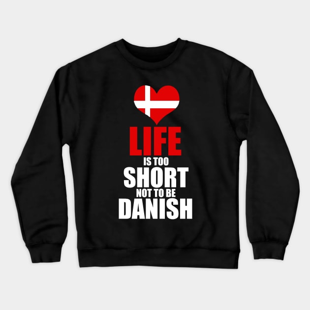 danish - life is too short not be danish Crewneck Sweatshirt by mariejohnson0